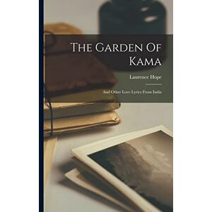 Hope, Laurence The Garden Of Kama: And Other Love Lyrics From India Hope, Laurence The Garden Of Kama: And Other Love Lyrics From India