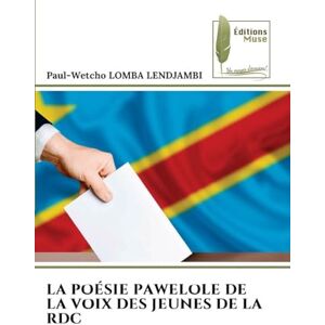 Lomba Lendjambi, Paul-Wetcho LA POÉSIE PAWELOLE DE LA VOIX DES JEUNES DE LA RDC Lomba Lendjambi, Paul-Wetcho LA POÉSIE PAWELOLE DE LA VOIX DES JEUNES DE LA RDC
