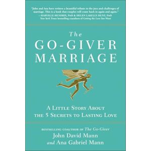 Mann, John David The Go-Giver Marriage: A Little Story About the Five Secrets to Lasting Love Mann, John David The Go-Giver Marriage: A Little Story About the Five Secrets to Lasting Love