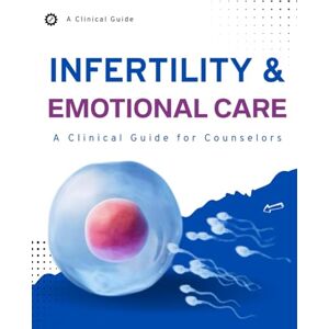 Luft, Brendan O. Infertility and Emotional Care : A Clinical Guide for Counselors Luft, Brendan O. Infertility and Emotional Care : A Clinical Guide for Counselors