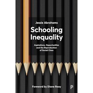 Abrahams, Jessie Schooling Inequality: Aspirations, Opportunities and the Reproduction of Social Class (Key Issues in Social Justice) Abrahams, Jessie Schooling Inequality: Aspirations, Opportunities and the Reproduction of Social Class (Key Issues in Social Justice)