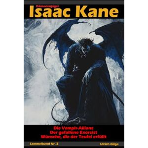 Gilga, Ulrich Dämonenjäger Isaac Kane: Sammelband 3 (Amazon-Exklusiv): Die Bände sieben bis neun in einem Buch Gilga, Ulrich Dämonenjäger Isaac Kane: Sammelband 3 (Amazon-Exklusiv): Die Bände sieben bis neun in einem Buch