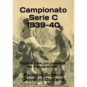 Schmid, Fabrizio Campionato Serie C 1939-40 (Storia della Serie C 1929-1952) Schmid, Fabrizio Campionato Serie C 1939-40 (Storia della Serie C 1929-1952)