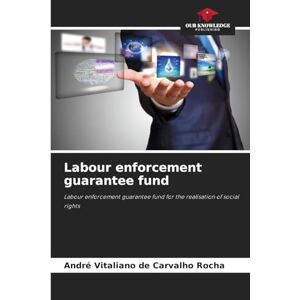 Vitaliano de Carvalho Rocha, André Labour enforcement guarantee fund: Labour enforcement guarantee fund for the realisation of social rights Vitaliano de Carvalho Rocha, André Labour enforcement guarantee fund: Labour enforcement guarantee fund for the realisation of social rights