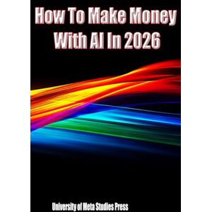 Meta Studies Press, University of How To Make Money With AI In 2026 Meta Studies Press, University of How To Make Money With AI In 2026