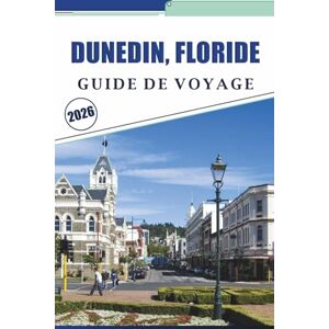 Brey, David K. DUNEDIN, FLORIDE GUIDE DE VOYAGE 2026: Explorer les plages côtières, les principales attractions, les activités à faire, la cuisine locale, la culture ... et des conseils pratiques pour les visiteurs Brey, David K. DUNEDIN, FLORIDE GUIDE DE VOYAGE 2026: Explorer les plages côtières, les principales attractions, les activités à faire, la cuisine locale, la culture ... et des conseils pratiques pour les visiteurs