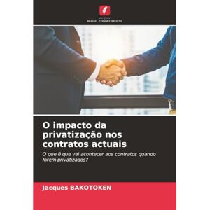 BAKOTOKEN, Jacques O impacto da privatização nos contratos actuais: O que é que vai acontecer aos contratos quando forem privatizados? BAKOTOKEN, Jacques O impacto da privatização nos contratos actuais: O que é que vai acontecer aos contratos quando forem privatizados?