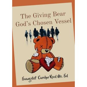 Reed, Carolyn The Giving Bear God’s Chosen Vessel Reed, Carolyn The Giving Bear God’s Chosen Vessel