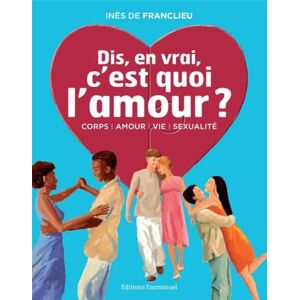 de Franclieu, Inès Dis, en vrai, c'est quoi l'amour ? Nouvelle édition de Franclieu, Inès Dis, en vrai, c'est quoi l'amour ? Nouvelle édition