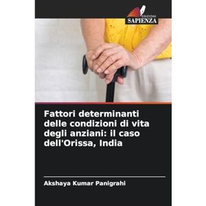 Panigrahi, Akshaya Kumar Fattori determinanti delle condizioni di vita degli anziani: il caso dell'Orissa, India Panigrahi, Akshaya Kumar Fattori determinanti delle condizioni di vita degli anziani: il caso dell'Orissa, India