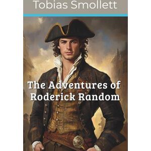 Smollett, Tobias The Adventures of Roderick Random (Annotated) Smollett, Tobias The Adventures of Roderick Random (Annotated)