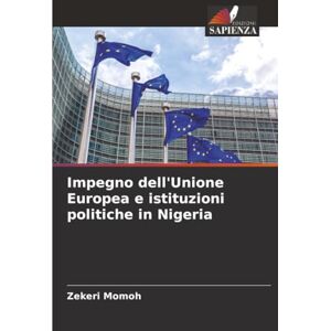 Momoh, Zekeri Impegno dell'Unione Europea e istituzioni politiche in Nigeria Momoh, Zekeri Impegno dell'Unione Europea e istituzioni politiche in Nigeria