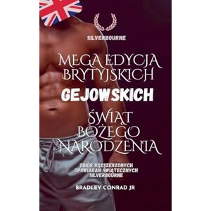 Conrad, Bradley Jr Silverbourne: Mega edycja brytyjskich gejowskich świąt Bożego Narodzenia Zbiór rozszerzonych opowiadań świątecznych Silverbourne (1) Conrad, Bradley Jr Silverbourne: Mega edycja brytyjskich gejowskich świąt Bożego Narodzenia Zbiór rozszerzonych opowiadań świątecznych Silverbourne (1)