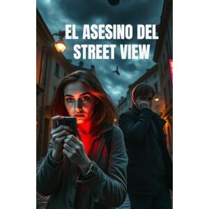 Montiel, Clara EL ASESINO DEL STREET VIEW (Spanish Edition): Un thriller tecnológico sobre crimen, vigilancia y la cara oculta del mundo digital (Spanish Crime Novel) (Spanish Language Fiction Novels) Montiel, Clara EL ASESINO DEL STREET VIEW (Spanish Edition): Un thriller tecnológico sobre crimen, vigilancia y la cara oculta del mundo digital (Spanish Crime Novel) (Spanish Language Fiction Novels)