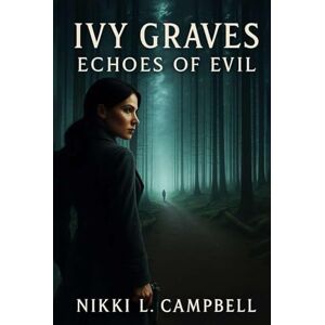 Campbell, Nikki L. Ivy Graves: Echoes of Evil Campbell, Nikki L. Ivy Graves: Echoes of Evil