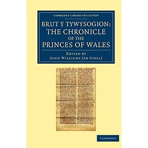 Williams Ab Ithel, John Brut y Tywysogion: Or, The Chronicle Of The Princes Of Wales (Cambridge Library Collection Rolls) Williams Ab Ithel, John Brut y Tywysogion: Or, The Chronicle Of The Princes Of Wales (Cambridge Library Collection Rolls)