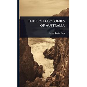 Earp, George Butler The Gold Colonies of Australia Earp, George Butler The Gold Colonies of Australia
