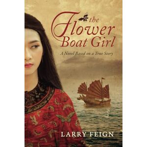 Feign, Larry The Flower Boat Girl: A novel based on a true story of the woman who became the most powerful pirate in history Feign, Larry The Flower Boat Girl: A novel based on a true story of the woman who became the most powerful pirate in history