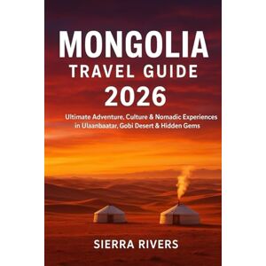 RIVERS, SIERRA MONGOLIA TRAVEL GUIDE 2026: Ultimate Adventure, Culture & Nomadic Experiences in Ulaanbaatar, Gobi Desert & Hidden Gems (WanderPeak Adventure Guides) RIVERS, SIERRA MONGOLIA TRAVEL GUIDE 2026: Ultimate Adventure, Culture & Nomadic Experiences in Ulaanbaatar, Gobi Desert & Hidden Gems (WanderPeak Adventure Guides)