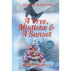 Bartow, Sophie A Tree, Mistletoe & A Sunset: A Small-Town, Holiday Mystery Romance LARGE PRINT: 5 (Hope & Hearts from Swan Harbor) Bartow, Sophie A Tree, Mistletoe & A Sunset: A Small-Town, Holiday Mystery Romance LARGE PRINT: 5 (Hope & Hearts from Swan Harbor)