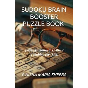 SHEEBA, MRS P.NISHA MARIA SUDOKU BRAIN BOOSTER PUZZLE BOOK FOR SMART KIDS & CHILDREN & ADULTS VOLUME 02 SHEEBA, MRS P.NISHA MARIA SUDOKU BRAIN BOOSTER PUZZLE BOOK FOR SMART KIDS & CHILDREN & ADULTS VOLUME 02