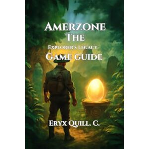Quill. C., Eryx Amerzone: The Explorer's Legacy Game Guide: Uncovering the Mysteries, Solving Puzzles, and Navigating the Hidden Secrets (Adventure Game Guide Series: ... Solve Puzzles, and Embark on Epic Journeys) Quill. C., Eryx Amerzone: The Explorer's Legacy Game Guide: Uncovering the Mysteries, Solving Puzzles, and Navigating the Hidden Secrets (Adventure Game Guide Series: ... Solve Puzzles, and Embark on Epic Journeys)
