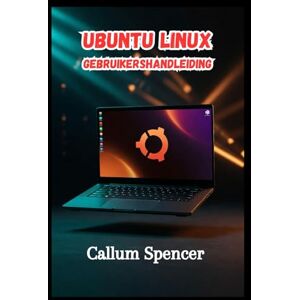 Spencer, Callum Ubuntu Linux Gebruikershandleiding 2026 Spencer, Callum Ubuntu Linux Gebruikershandleiding 2026