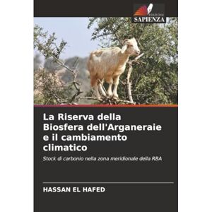 EL HAFED, HASSAN La Riserva della Biosfera dell'Arganeraie e il cambiamento climatico: Stock di carbonio nella zona meridionale della RBA EL HAFED, HASSAN La Riserva della Biosfera dell'Arganeraie e il cambiamento climatico: Stock di carbonio nella zona meridionale della RBA