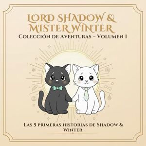 Leon, Alex Colección Completa – Volumen 1: Las primeras 5 aventuras de Shadow & Winter (Lord Shadow & Mister Winter – Mucho más que un cuento para colorear.) Leon, Alex Colección Completa – Volumen 1: Las primeras 5 aventuras de Shadow & Winter (Lord Shadow & Mister Winter – Mucho más que un cuento para colorear.)