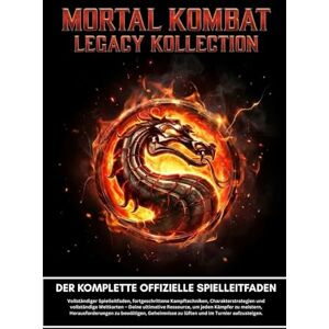 Kombat Legacy Press MORTAL KOMBAT LEGACY KOLLEKTION: DER KOMPLETTE OFFIZIELLE SPIELLEITFADEN;Vollständiger Spielleitfaden, fortgeschrittene Kampftechniken, ... um jeden Kämpfer zu meistern, Herausforde Kombat Legacy Press MORTAL KOMBAT LEGACY KOLLEKTION: DER KOMPLETTE OFFIZIELLE SPIELLEITFADEN;Vollständiger Spielleitfaden, fortgeschrittene Kampftechniken, ... um jeden Kämpfer zu meistern, Herausforde