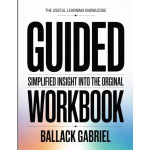Gabriel, Ballack The Useful Learning Knowledge Guided: Simplified insight into the original Gabriel, Ballack The Useful Learning Knowledge Guided: Simplified insight into the original