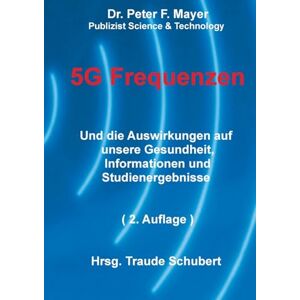 Mayer, Peter F 5G Freqenzen: Und die Auswirkungen auf unsere Gesundheit Informationen und Studienergebnisse 2. Auflage Mayer, Peter F 5G Freqenzen: Und die Auswirkungen auf unsere Gesundheit Informationen und Studienergebnisse 2. Auflage