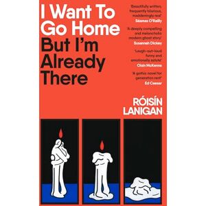 Lanigan, Róisín I Want To Go Home But I'm Already There: A darkly funny and maddeningly relatable ghost story set against the backdrop of the rental crisis Lanigan, Róisín I Want To Go Home But I'm Already There: A darkly funny and maddeningly relatable ghost story set against the backdrop of the rental crisis
