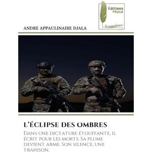 Djala, Andre Appaulinaire L'Éclipse Des Ombres: Dans une dictature étouffante, il écrit pour les morts. Sa plume devient arme. Son silence, une trahison. Djala, Andre Appaulinaire L'Éclipse Des Ombres: Dans une dictature étouffante, il écrit pour les morts. Sa plume devient arme. Son silence, une trahison.