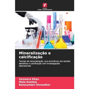 Khan, Sameera Mineralização e calcificação: Teorias da mineralização, sua ocorrência nos tecidos dentários e calcificação com investigações laboratoriais Khan, Sameera Mineralização e calcificação: Teorias da mineralização, sua ocorrência nos tecidos dentários e calcificação com investigações laboratoriais