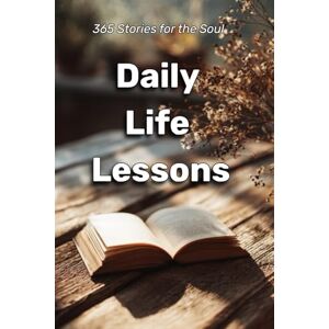 Romero, Olivia Daily Life Lessons: 365 Stories for the Soul (Psychology Books) Romero, Olivia Daily Life Lessons: 365 Stories for the Soul (Psychology Books)