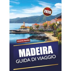 Hamby, Victoria MADERA GUIDA DI VIAGGIO 2026: Scopri le principali attrazioni, le gemme nascoste, i sentieri di montagna, la cucina locale e le strade panoramiche nella regione insulare del Portogallo Hamby, Victoria MADERA GUIDA DI VIAGGIO 2026: Scopri le principali attrazioni, le gemme nascoste, i sentieri di montagna, la cucina locale e le strade panoramiche nella regione insulare del Portogallo