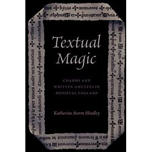 Hindley, Katherine Storm Textual Magic: Charms and Written Amulets in Medieval England Hindley, Katherine Storm Textual Magic: Charms and Written Amulets in Medieval England