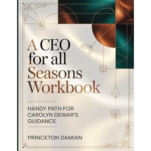 Princeton A Ceo for All Seasons Workbook: Handy Path for Carolyn Dewar's Guidance Princeton A Ceo for All Seasons Workbook: Handy Path for Carolyn Dewar's Guidance