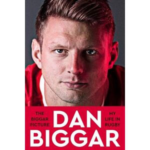 Biggar, Dan The Biggar Picture: My Life in Rugby Biggar, Dan The Biggar Picture: My Life in Rugby