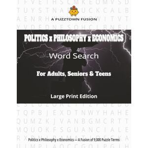 PuzzTown, SS POLITICS x PHILOSOPHY x ECONOMICS Word Search For Adults, Seniors & Teens Large Print Edition: 9,000 Words • Triple-Themes × Triple-Format (Random • A–Z • Word-Length) (PuzzTown Fusions) PuzzTown, SS POLITICS x PHILOSOPHY x ECONOMICS Word Search For Adults, Seniors & Teens Large Print Edition: 9,000 Words • Triple-Themes × Triple-Format (Random • A–Z • Word-Length) (PuzzTown Fusions)