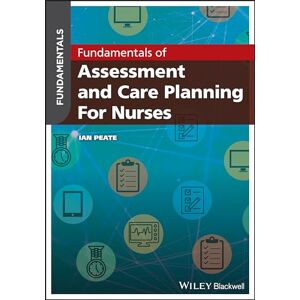 Peate, Ian Fundamentals of Assessment and Care Planning for Nurses Peate, Ian Fundamentals of Assessment and Care Planning for Nurses