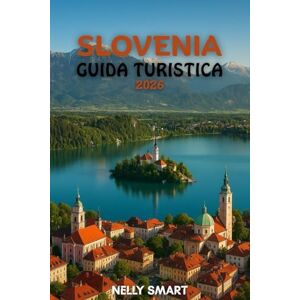 SMART, NELLY Guida Turistica Slovenia 2026: Da Lubiana al lago di Bled, scopri 25 luoghi imperdibili e viaggia come un locale (Include una mappa) SMART, NELLY Guida Turistica Slovenia 2026: Da Lubiana al lago di Bled, scopri 25 luoghi imperdibili e viaggia come un locale (Include una mappa)