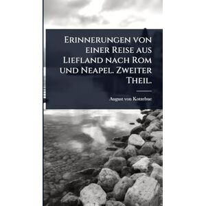 Kotzebue, August Von Erinnerungen von einer Reise aus Liefland nach Rom und Neapel. Zweiter Theil. Kotzebue, August Von Erinnerungen von einer Reise aus Liefland nach Rom und Neapel. Zweiter Theil.