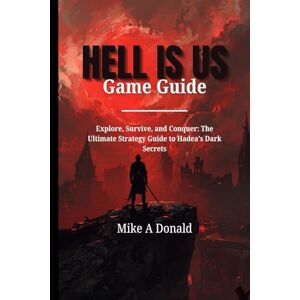 Donald, Mike A HELL IS US GAME GUIDE (With game screenshots and gameplay video): Explore, Survive, and Conquer: The Ultimate Strategy Guide to Hadea’s Dark Secrets Donald, Mike A HELL IS US GAME GUIDE (With game screenshots and gameplay video): Explore, Survive, and Conquer: The Ultimate Strategy Guide to Hadea’s Dark Secrets