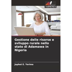 E. Yerima, Japhet Gestione delle risorse e sviluppo rurale nello stato di Adamawa in Nigeria E. Yerima, Japhet Gestione delle risorse e sviluppo rurale nello stato di Adamawa in Nigeria