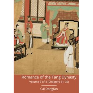 Cai, Dongfan Romance of the Tang Dynasty: Volume 3 of 4 (Chapters 51-75) Cai, Dongfan Romance of the Tang Dynasty: Volume 3 of 4 (Chapters 51-75)