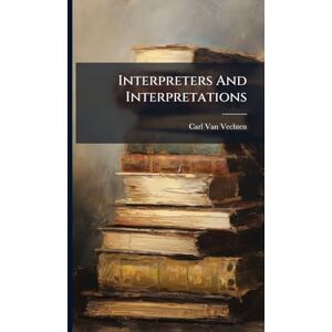 Van Vechten, Carl Interpreters And Interpretations Van Vechten, Carl Interpreters And Interpretations