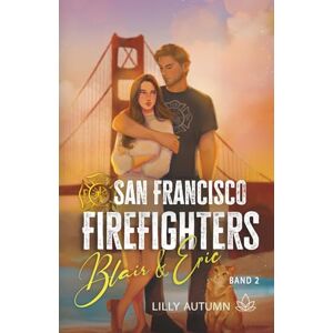 Autumn, Lilly San Francisco Firefighters Blair & Eric: Sinnliche Feuerwehr Romance mit Fake Marriage Autumn, Lilly San Francisco Firefighters Blair & Eric: Sinnliche Feuerwehr Romance mit Fake Marriage