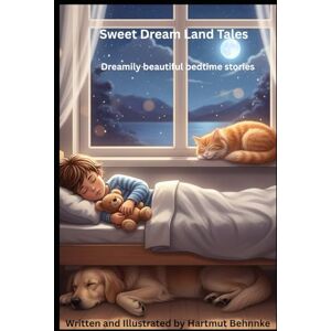 Behnke, Hartmut Sweet Dream Land Tales: Dreamily beautiful bedtime stories Behnke, Hartmut Sweet Dream Land Tales: Dreamily beautiful bedtime stories